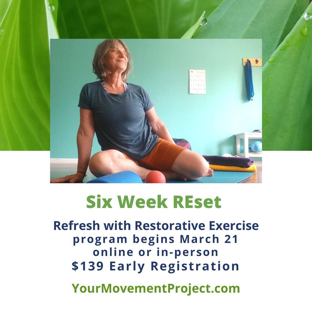 Announcing the Six Week REset beginning March 21.
If you plan to move better and age well for the rest of your life, take six weeks to get moving this spring. 
Refresh your practice with a live program and a teacher who is there to support you as y